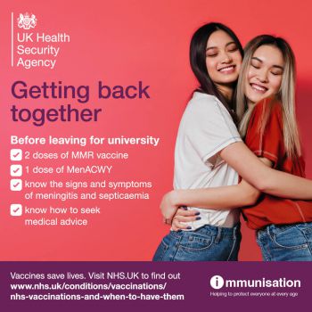 Checklist to do before leaving for university by the UK Health Security Agency: 2 doses of MMR vaccine, 1 dose of MenACWY vaccine, know the signs and symptoms of meningitis and septicaemia, and know how to seek medical advice.