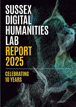 The Sussex Digital Humanities Lab 10th Anniversary public report