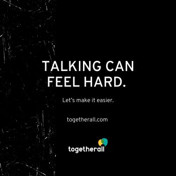 Talking can feel hard. Let's make it easier. Togetherall.com