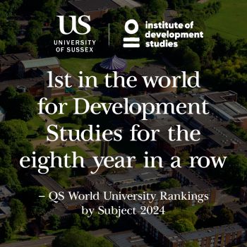 University of Sussex and Institute of Development Studies, 1st in the world for Development Studies for eighth year in a row. QS World University Rankings by Subject 2024