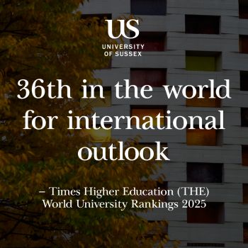 University of Sussex. 36th in the world for international outlook. THE World University Rankings 2025