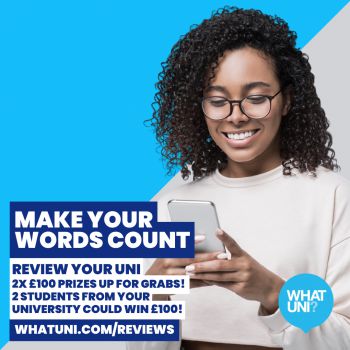 A student smiling at her phone and the text that reads - Make your words count, review your uni, 2x £100 prizes up for grabs!