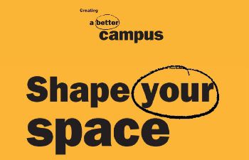 Yellow and black text image saying 'creating a better campus' and 'shape your space'