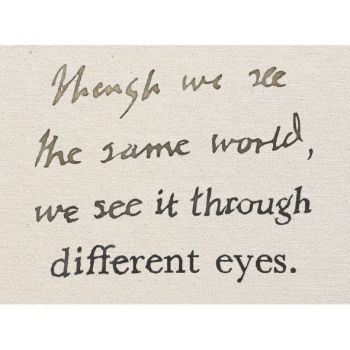 handwritten scroll on parchment: though we see the same world we see it through different eyes