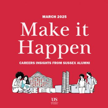 An image of line drawings of campus buildings and students and text saying March 2025 - Make it Happen 2025 - Career insights from Sussex alumn