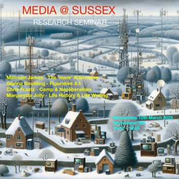 Poster for Media @ Sussex Research Seminar on Wednesday 12th March at 4:30pm in Silverstone 302