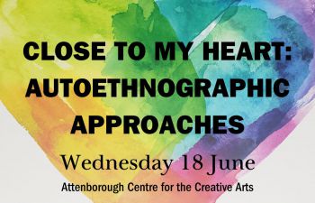 watercoloured rainbow heart with text overlay: Close to My Heart: Autoethnographic Approaches, Wednesday 18 June, Attenborough Centre for the Creative Arts