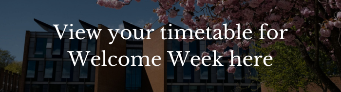 Banner reading 'View your Welcome Week timetable here' - links to the Welcome Week timetable page