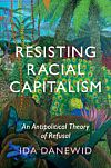 Cover of the book 'Resisting Racial Capitalism: An Antipolitical Theory of Refusal'