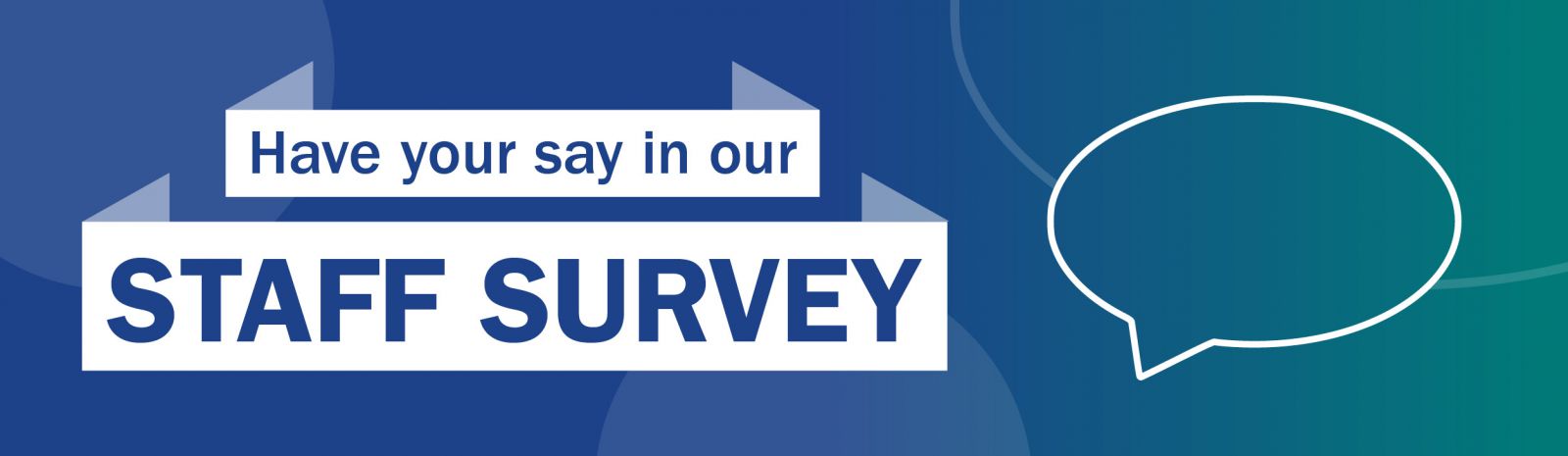 A blue banner reading have your say in our staff survey